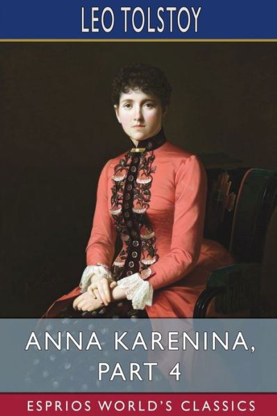 Anna Karenina, Part 4 (Esprios Classics) - Leo Tolstoy - Livros - Blurb - 9798210387486 - 20 de março de 2024