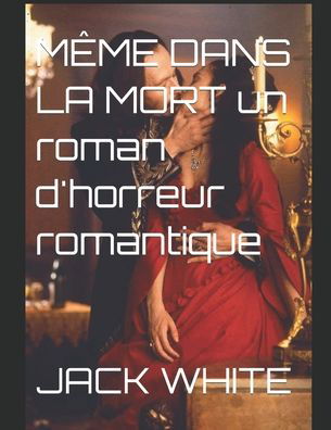 Cover for Jack White · MEME DANS LA MORT un roman d'horreur romantique (Paperback Bog) (2022)