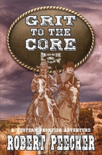 Grit to the Core: A Western Frontier Adventure - Robert Peecher - Książki - Independently Published - 9798409055486 - 28 stycznia 2022