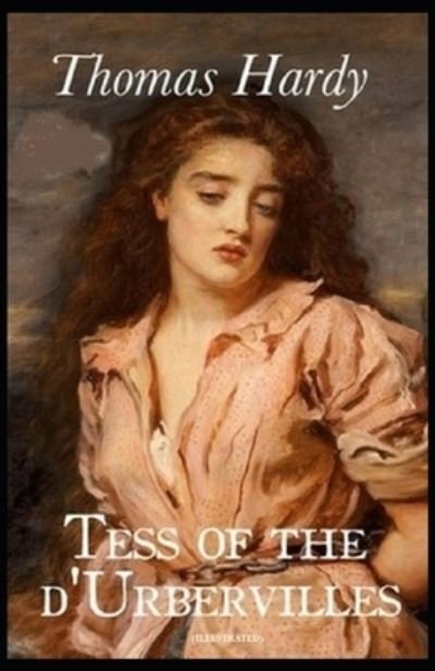Tess of the d'Urbervilles: (Illustrated) - Thomas Hardy - Books - Independently Published - 9798421806486 - February 23, 2022