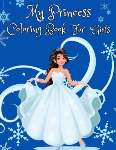 Cover for Weiime Viwat · My Princess Coloring Book for Girls: 100 Cute Princesses Illustrations for Girls, Toddlers (Paperback Bog) (2021)
