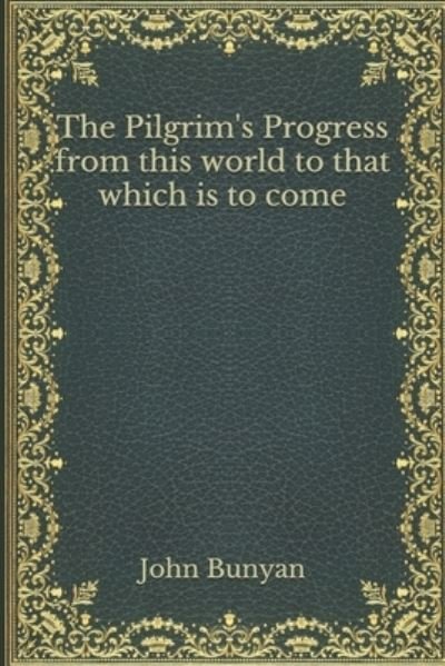 The Pilgrim's Progress from this world to that which is to come - John Bunyan - Bøker - Independently Published - 9798555457486 - 7. november 2020