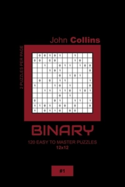 Cover for John Collins · Binary - 120 Easy To Master Puzzles 12x12 - 1 (Paperback Book) (2020)