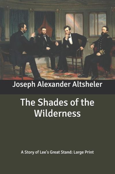 Cover for Joseph Alexander Altsheler · The Shades of the Wilderness: A Story of Lee's Great Stand: Large Print (Paperback Book) (2020)