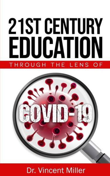 Cover for II Vincent Maurice Miller · 21st Century Education Through The Lens of COVID-19 (Taschenbuch) (2020)