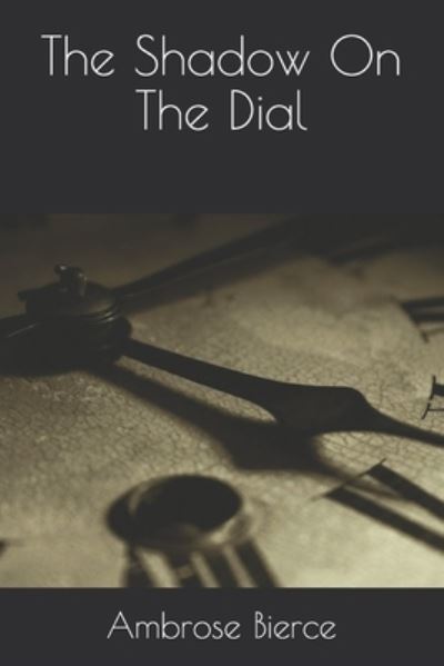 Cover for Ambrose Bierce · The Shadow On The Dial (Taschenbuch) (2020)