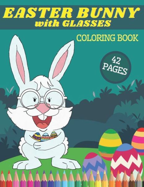 Cover for Timo Publishing · Easter Bunny with Glasses Coloring Book: Easter Bunny with Glasses Coloring Book: Happy Rabbits in Funny Spectacles and Pysanky Eggs Colouring Pages for Young Adults and Seniors (Paperback Book) (2021)