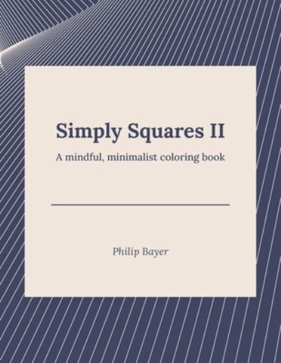 Cover for Bayer Philip Bayer · Simply Squares II: A mindful, minimalist coloring book - Simply Coloring Books (Taschenbuch) (2021)