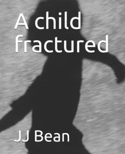 Cover for Jj Bean · A child fractured (Taschenbuch) (2021)