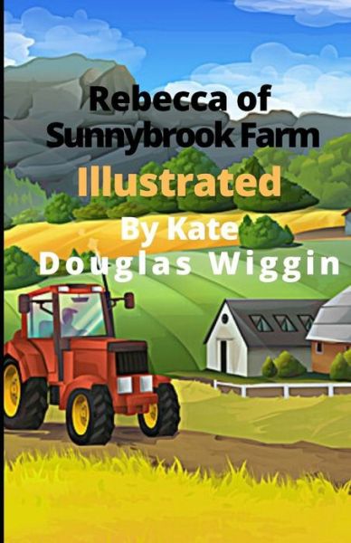 Cover for Kate Douglas Wiggin · Rebecca of Sunnybrook Farm Illustrated (Paperback Book) (2021)