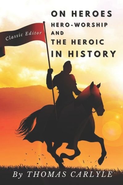 On Heroes Hero-Worship and the Heroic in History - Thomas Carlyle - Boeken - Independently Published - 9798742426486 - 22 april 2021