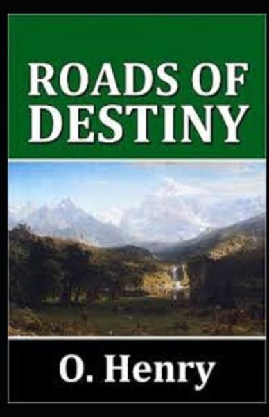 Roads of Destiny Illustrated - O Henry - Books - Independently Published - 9798743250486 - April 23, 2021