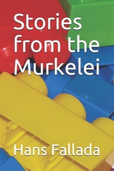 Stories from the Murkelei - Hans Fallada - Bøger - Independently Published - 9798744026486 - 25. april 2021