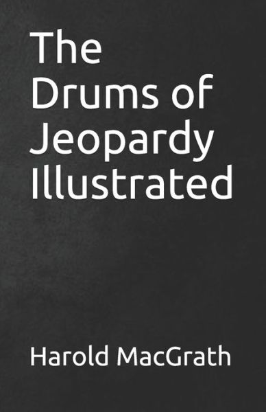 The Drums of Jeopardy Illustrated - Harold Macgrath - Books - Independently Published - 9798744109486 - April 25, 2021