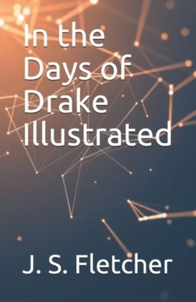 Cover for J S Fletcher · In the Days of Drake Illustrated (Paperback Book) (2021)