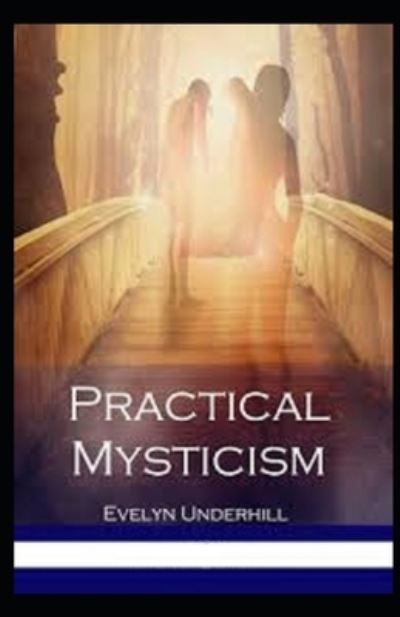 Practical Mysticism Illustrated - Evelyn Underhill - Books - Independently Published - 9798745850486 - April 28, 2021