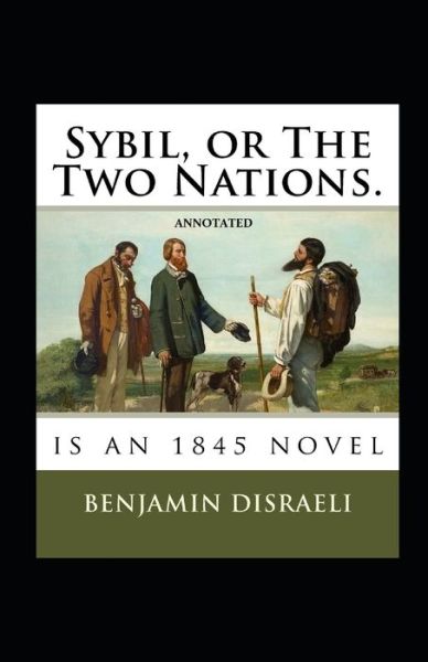 Cover for Benjamin Disraeli · Sybil, or The Two Nations Annotated (Paperback Book) (2021)