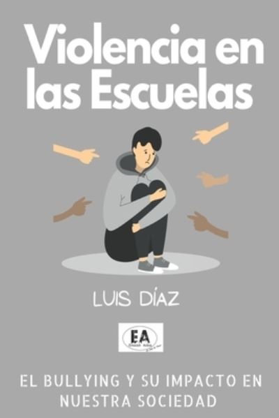 Cover for Luis A Diaz · Violencia en las escuelas: el bullying y su efecto en nuestra sociedad (Paperback Bog) (2022)