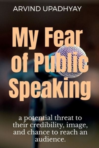 Cover for Arvind Upadhyay · My Fear of Public Speaking (Pocketbok) (2021)