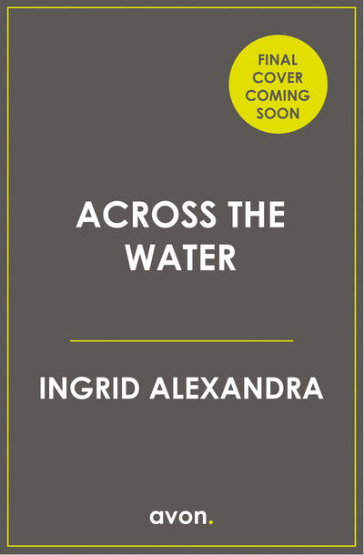 Across the Water - Ingrid Alexandra - Books - HarperCollins Publishers - 9780008355487 - July 9, 2020