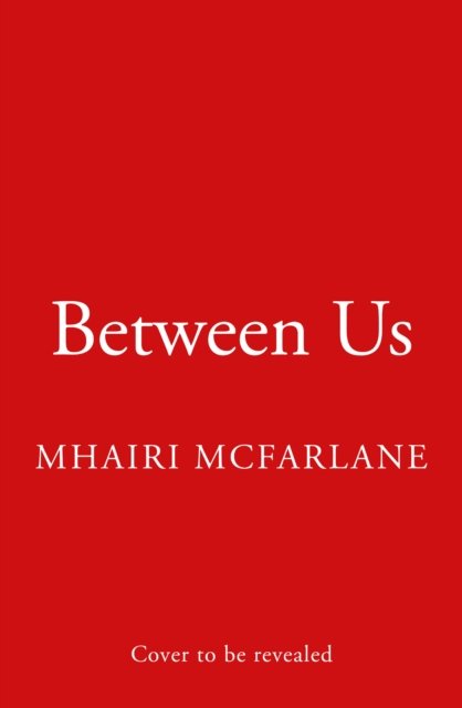 Between Us - Mhairi McFarlane - Bøger - HarperCollins Publishers - 9780008412487 - 11. maj 2023