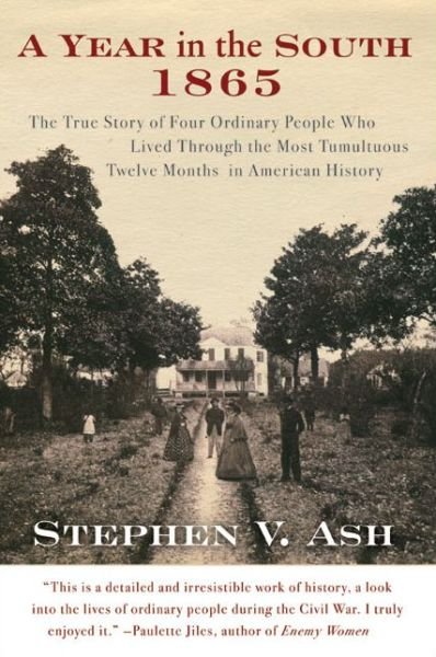 Cover for Stephen V. Ash · A Year in the South: 1865: The True Story of Four Ordinary People Who Lived Through the Most Tumultuous Twelve Months in American History (Pocketbok) [4.11.2004 edition] (2004)