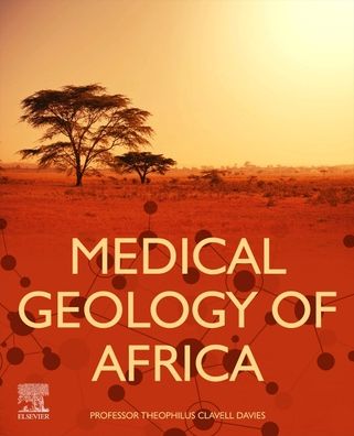 Medical Geology of Africa: A Research Primer - Davies, Theophilus Clavell (Visiting Professor of Medical Geology, University of Nigeria at Nsukka, Nigeria) - Książki - Elsevier Science Publishing Co Inc - 9780128187487 - 5 sierpnia 2024