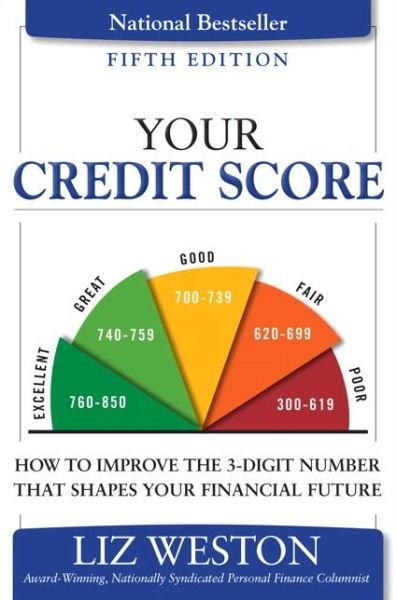 Cover for Liz Weston · Your Credit Score: How to Improve the 3-Digit Number That Shapes Your Financial Future (Paperback Book) (2016)