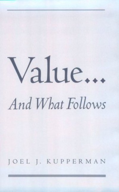 Cover for Kupperman, Joel J. (Professor of Philosophy, Professor of Philosophy, University of Connecticut, Storrs) · Value... and What Follows (Hardcover bog) (1999)