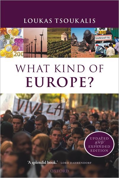 What Kind of Europe? - Tsoukalis, Loukas (, is Jean Monnet Professor of European Organization at the University of Athens; Professorial Fellow in the {ierre Werner Chair, Robert Schuman Centre, European University Institute, Florence; President, Hellenic Foundation for European - Books - Oxford University Press - 9780199279487 - March 24, 2005