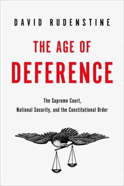 Cover for Rudenstine, David (Professor of Law, Professor of Law, Cardozo Law School, Yeshiva University) · The Age of Deference: The Supreme Court, National Security, and the Constitutional Order (Gebundenes Buch) (2016)
