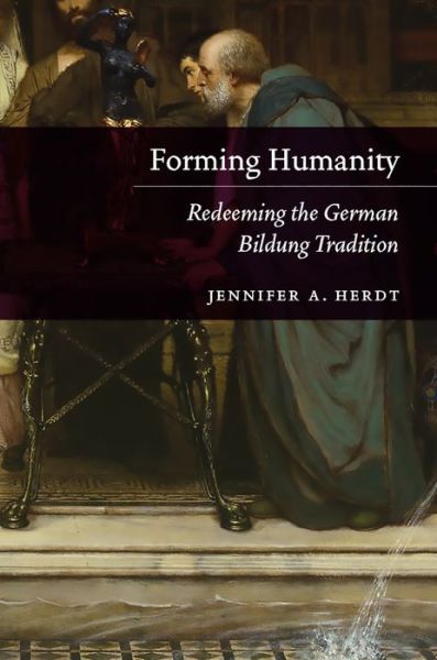 Cover for Jennifer A. Herdt · Forming Humanity - Redeeming the German Bildung Tradition (Hardcover Book) (2019)