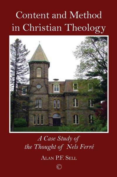 Cover for Alan P.F. Sell · Content and Method in Christian Theology : A Case Study of the Thought of Nels Ferré (Paperback Book) (2014)