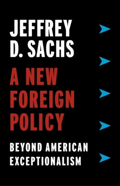 Cover for Jeffrey D. Sachs · A New Foreign Policy: Beyond American Exceptionalism (Hardcover Book) (2018)