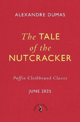 Cover for Alexandre Dumas · The Tale of the Nutcracker - Puffin Clothbound Classics (Hardcover Book) (2025)