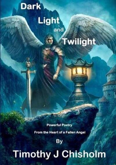 Cover for Timothy J Chisholm · Dark, Light and Twilight (Pocketbok) (2017)