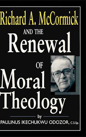 Cover for Paulinus Ikechukwu Odozor · Richard A.mccormick and the Renewal of Moral Theology (Hardcover Book) (1995)