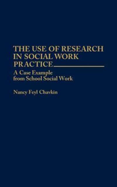 Cover for Nancy F. Chavkin · The Use of Research in Social Work Practice: A Case Example from School Social Work (Hardcover Book) (1993)