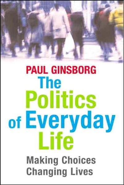 Cover for Paul Ginsborg · The Politics of Everyday Life: Making Choices Changing Lives (Inbunden Bok) (2005)