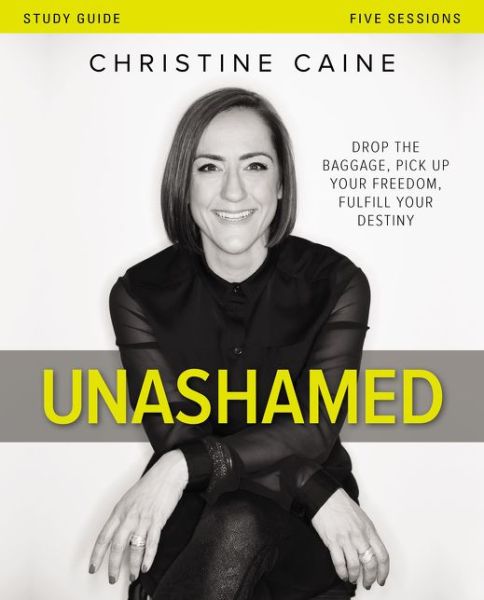 Unashamed Bible Study Guide: Drop the Baggage, Pick up Your Freedom, Fulfill Your Destiny - Christine Caine - Książki - HarperChristian Resources - 9780310698487 - 6 lutego 2016