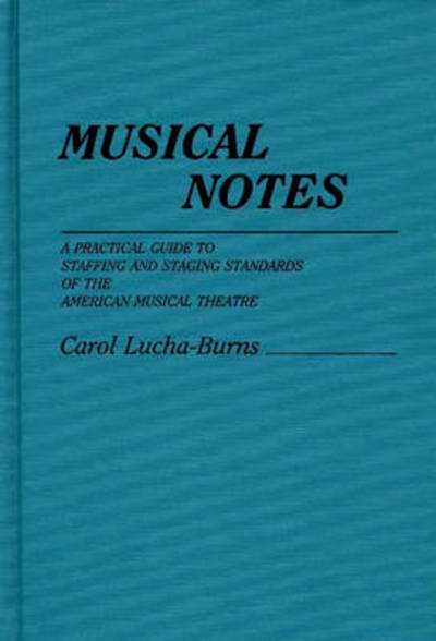 Cover for Carol Lucha Burns · Musical Notes: A Practical Guide to Staffing and Staging Standards of the American Musical Theater (Hardcover Book) (1986)