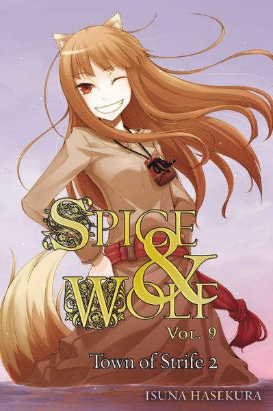 Cover for Isuna Hasekura · Spice and Wolf, Vol. 9 (light novel): The Town of Strife II - SPICE AND WOLF LIGHT NOVEL SC (Paperback Book) (2018)