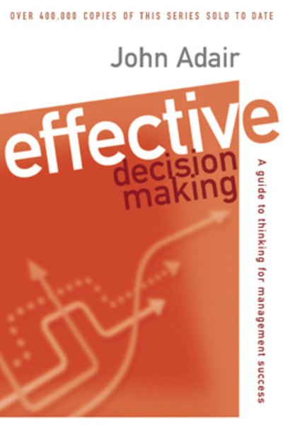 Effective Decision-making: A guide to thinking for management - John Adair - Książki - Pan Macmillan - 9780330287487 - 7 czerwca 1985