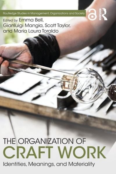 Cover for Emma Bell · The Organization of Craft Work: Identities, Meanings, and Materiality - Routledge Studies in Management, Organizations and Society (Taschenbuch) (2019)