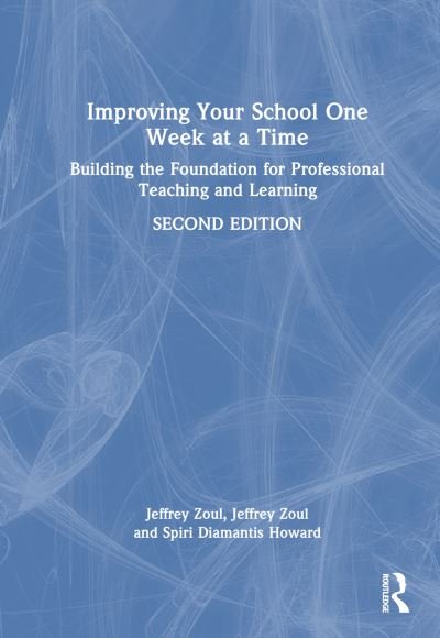 Cover for Jeffrey Zoul · Improving Your School One Week at a Time: Building the Foundation for Professional Teaching and Learning (Hardcover Book) (2024)