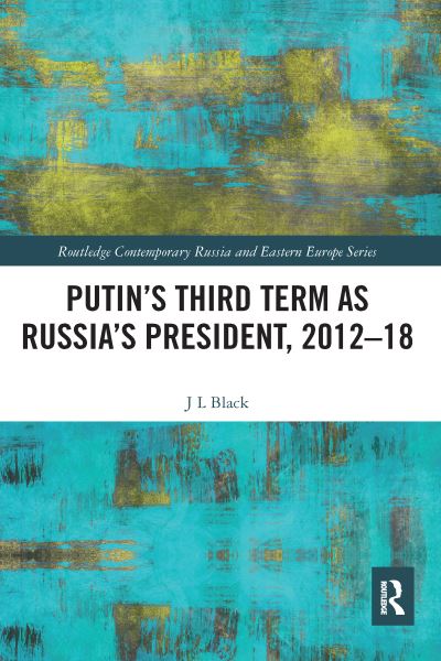 Cover for Larry Black · Putin's Third Term as Russia's President, 2012-18 - Routledge Contemporary Russia and Eastern Europe Series (Paperback Book) (2020)