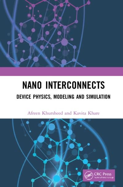 Cover for Khursheed, Afreen (Indian Institute of Information Technology, Bhopal, India) · Nano Interconnects: Device Physics, Modeling and Simulation (Innbunden bok) (2021)