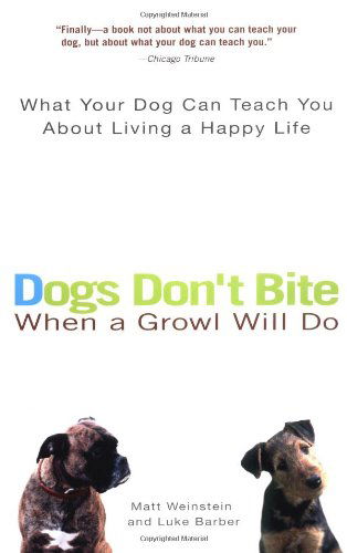 Cover for Luke Barber · Dogs Don't Bite when a Growl Will Do: What Your Dog Can Teach You About Living a Happy Life (Paperback Book) [Reprint edition] (2004)