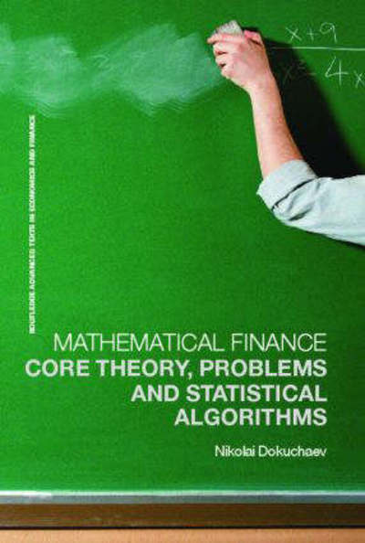 Cover for Nikolai Dokuchaev · Mathematical Finance: Core Theory, Problems and Statistical Algorithms - Routledge Advanced Texts in Economics and Finance (Paperback Bog) (2007)