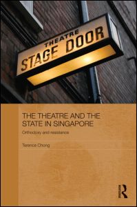 Cover for Terence Chong · The Theatre and the State in Singapore: Orthodoxy and Resistance - Routledge Contemporary Southeast Asia Series (Hardcover bog) (2010)